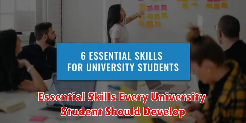 Essential Skills Every University Student Should Develop